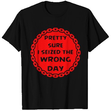 Discover Carpe Diem Pretty Sure I Seized The Wrong Day T Shirts