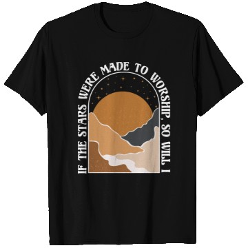 Discover If The Stars Were Made To Worship So Will I T Shirts