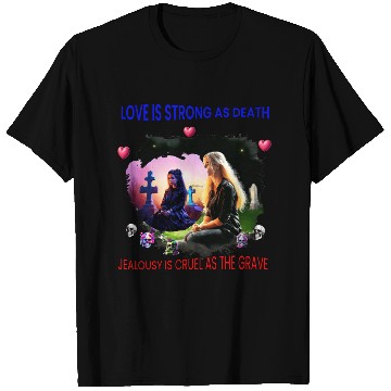 Discover LOVE IS STRONG AS DEATH T Shirts