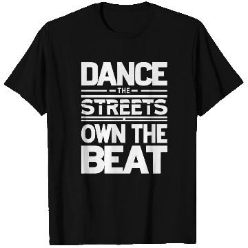 Discover Dance the streets own the beat T Shirts