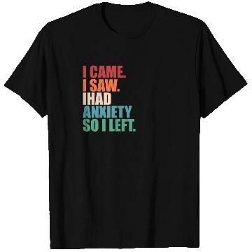 Discover I Came I Saw I Had Anxiety I Left Funny Introvert T Shirts
