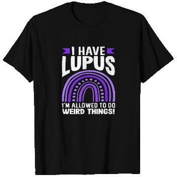 Discover Lupus Awareness I Have Lupus Do Weird Things T Shirts