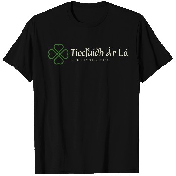 Discover Tiocfaidh Ár Lá — Our Day Will Come T Shirts