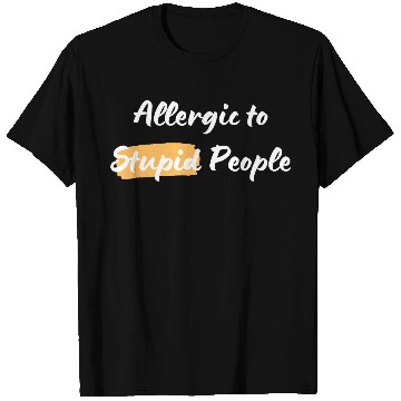 Discover Alergic to Stupid People T Shirts