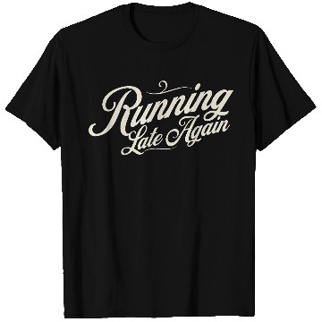 Discover Running late again T Shirts