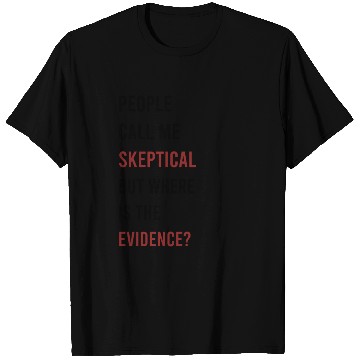 Discover People Call Me Skeptical Discussion Philosophy T Shirts