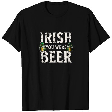 Discover Irish You Were Beer – St. Patricks Day T Shirts