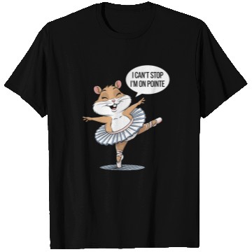 Discover Hamster Ballet I Can't Stop I'm On Pointe T Shirts