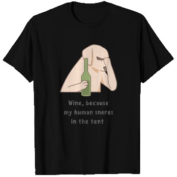 Discover Wine, because my human snores in the tent T Shirts