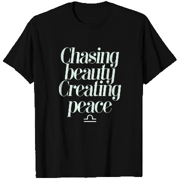 Discover Chasing Beauty Creating Peace Libra Zodiac T Shirts
