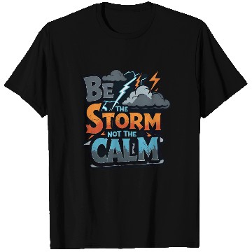 Discover Be the Storm - Bold & Rebellious T Shirts