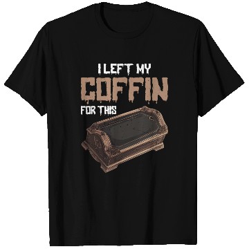 Discover I Left My Coffin For This 2 T Shirts