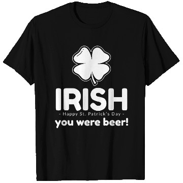 Discover Irish you were beer T Shirts