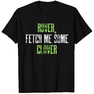 Discover Rover Fetch me some clover T Shirts