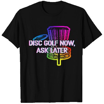 Discover Disc Golf Now Ask Later Funny Golfer Humor Disc T Shirts