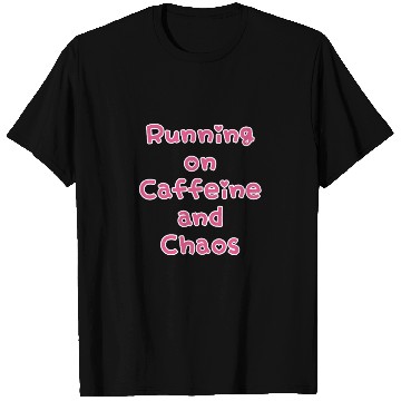 Discover Running On Caffeine And Chaos T Shirts