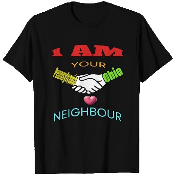 Discover I AM YOUR NEIGHOUR PENNSYLVANIA AND OHIO T Shirts