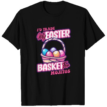 Discover I'd Trade My Easter Basket For Mojitos T Shirts