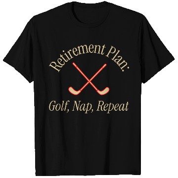 Discover Retirement Plan Golf Nap Repeat T Shirts