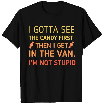 Discover I Gotta See the Candy First – I'm Not Stupid T Shirts