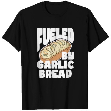Discover Fueled by Garlic Bread – Endless Power T Shirts