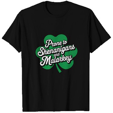 Discover Prone to Shenanigans and Malarkey St Patrick's Day T Shirts