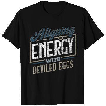 Discover Aligning My Energy With Deviled Eggs Humor T Shirts