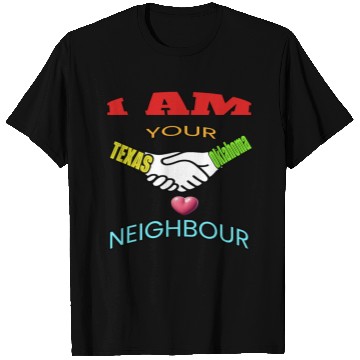 Discover I AM YOUR NEIGHOUR TEXAS AND OKLAHOMA T Shirts