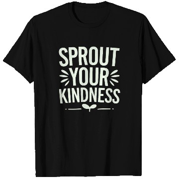 Discover Sprout Your Kindness Vegan Vegetarian Message T Shirts