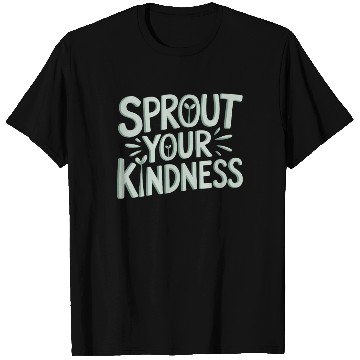 Discover Sprout Your Kindness Vegan Vegetarian Message T Shirts