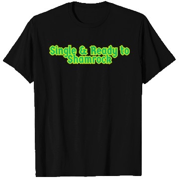 Discover Single & Ready to Shamrock sexy St. Patrick's Day T Shirts