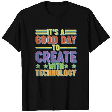 Discover It's A Good Day To Create With Technology T Shirts