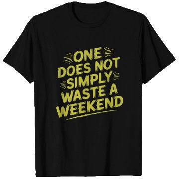Discover One does not simply waste a weekend T Shirts