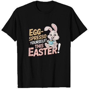 Discover Egg-spresso Yourself! Easter Bunny with Coffee cup T Shirts
