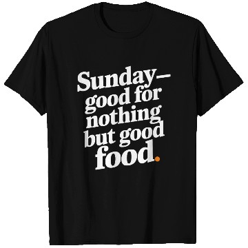 Discover Sunday - good for nothing but good food T Shirts