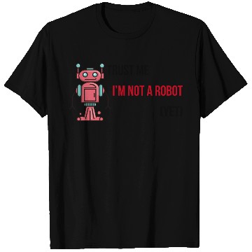 Discover Trust me, I'm not a robot (Yet) Software Engineer T Shirts