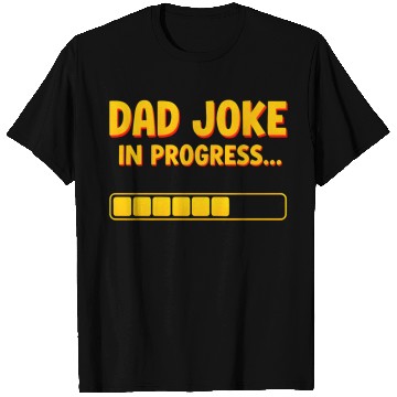 Discover Funny Dad Joke T Shirts- Dad Joke in Progress Loading