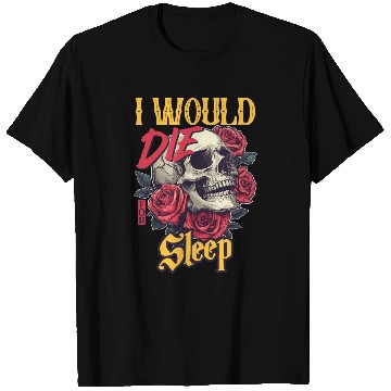 Discover I Would Die For Sleep skull Roses Design T Shirts