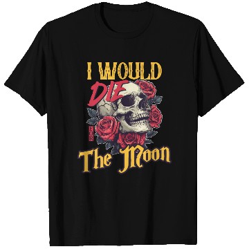 Discover I Would Die For The Moon skull And Roses Art T Shirts
