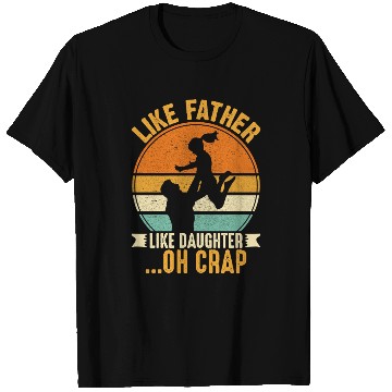 Discover Like Father Like Daughter Oh Crap T Shirts