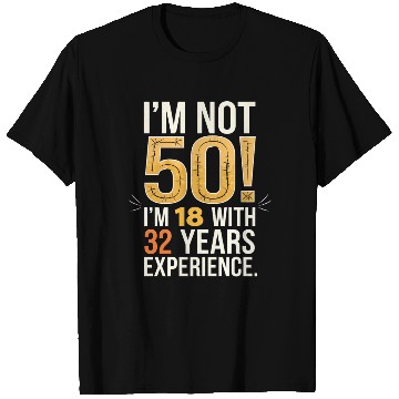 Discover 50th Birthday I Am Not 50 18 With 32 Years T Shirts