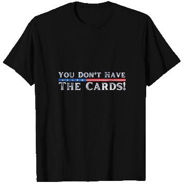 Discover You don’t have the cards President Donald Trump T Shirts