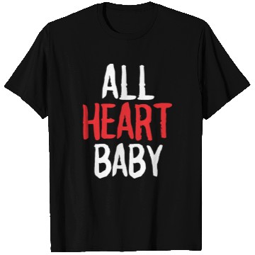 Discover ALL HEART baby funny self love T Shirts merch