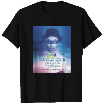 Discover The AI Revolution Will Not Be Televised T Shirts