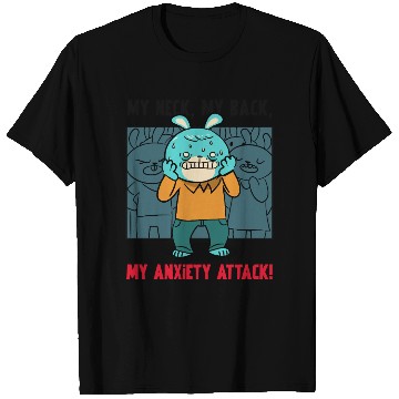 Discover My Neck My Back My Anxiety Attack T Shirts