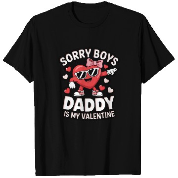 Discover SORRY BOYS DADDY IS MY VALENTINE T Shirts