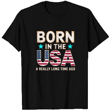 Discover Born In The US a Really Long Time Ago Real 80s shi T Shirts