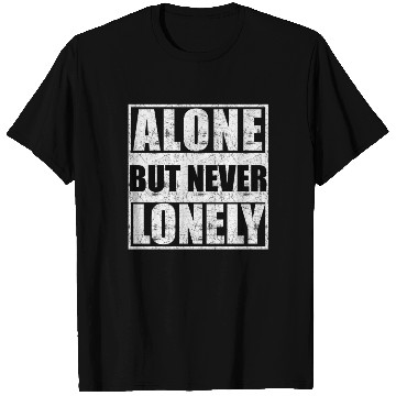 Discover Alone but never lonely T Shirts