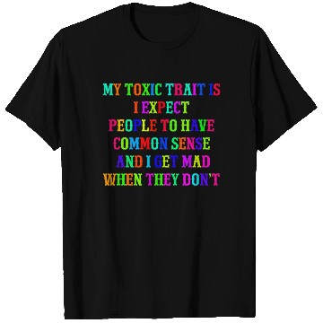 Discover My toxic trait is I expect people to have common s T Shirts