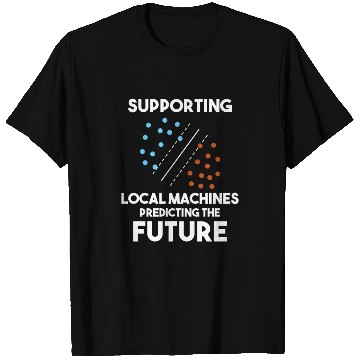 Discover Supporting Local Machines Predicting the Future T Shirts